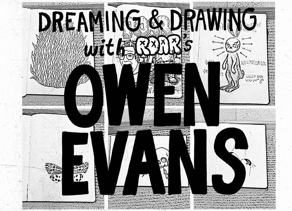 Dreaming & Drawing with ROAR's Owen Evans